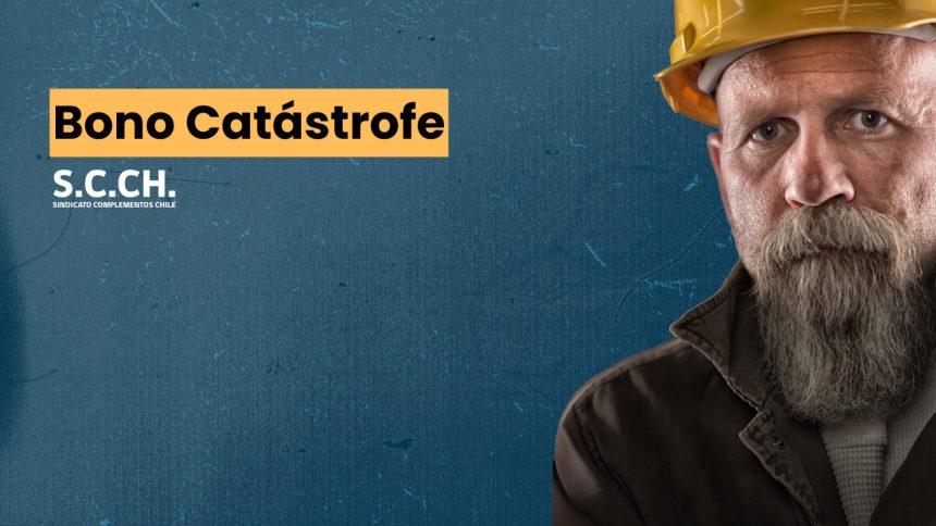 Disponibilidad del Bono Catástrofe para Socios del Sindicato Complementos Chile